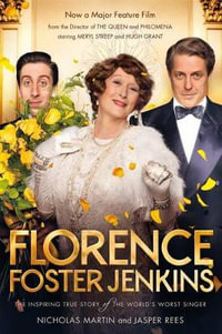 Florence Foster Jenkins : The Biography That Inspired the Critically-Acclaimed Film - Nicholas Martin