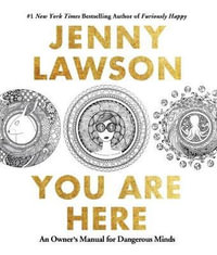 You are Here : An Owner's Manual for Dangerous Minds - Jenny Lawson