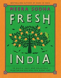 Fresh India : 130 Quick, Easy, and Delicious Vegetarian Recipes for Every Day - Meera Sodha