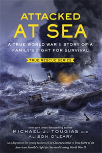 Attacked at Sea : A True World War II Story of a Family's Fight for Survival - Michael J. Tougias