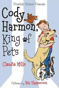 Cody Harmon, King of Pets : Franklin School Friends - Claudia Mills