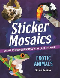 Sticker Mosaics: Exotic Animals : Create Stunning Paintings with Stickers! - Silvio Rebêlo