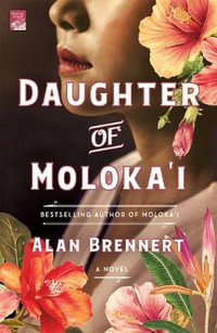 Daughter of Moloka'i : A Novel - Alan Brennert