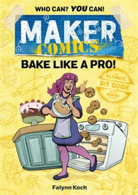 Maker Comics : Bake Like a Pro! : Maker Comics - Falynn Koch