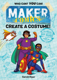 Maker Comics : Create a Costume! - Sarah Myer