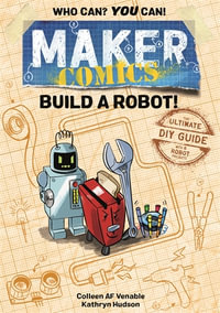 Maker Comics: Build a Robot! : The Ultimate DIY Guide; with 6 Robot projects - Colleen AF Venable