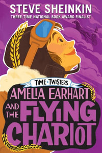 Amelia Earhart And The Flying Chariot : Time Twisters - Steve Sheinkin