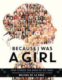 Because I Was a Girl : True Stories for Girls of All Ages - Melissa de la Cruz