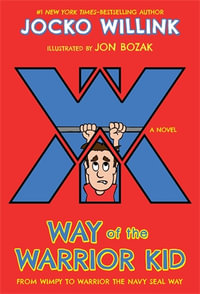 Way of the Warrior Kid : From Wimpy to Warrior the Navy SEAL Way - Jocko Willink