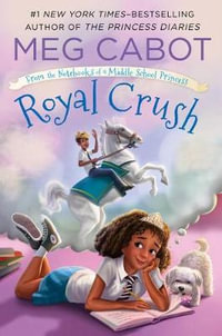 Royal Crush : From the Notebooks of a Middle School Princess - Meg Cabot