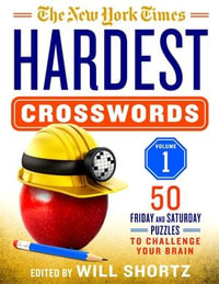 The New York Times Hardest Crosswords Volume 1 : 50 Friday and Saturday Puzzles to Challenge Your Brain - The New York Times