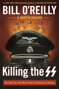 Killing the SS : The Hunt for the Worst War Criminals in History - Bill O'Reilly