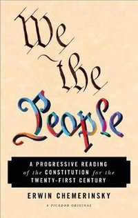 We the People : A Progressive Reading of the Constitution for the Twenty-First Century - Erwin Chemerinsky