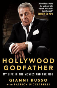 Hollywood Godfather : My Life in the Movies and the Mob - Gianni Russo