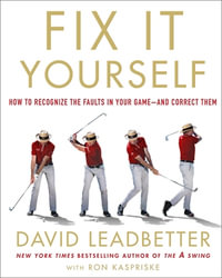 Fix It Yourself : How to Recognize the Faults in Your Game—and Correct Them - David Leadbetter