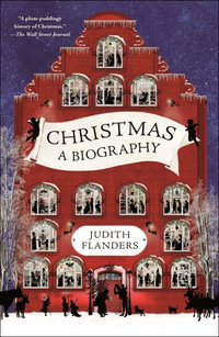 Christmas : A Biography - Judith Flanders