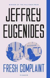 Fresh Complaint : Stories - Jeffrey Eugenides