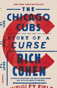 The Chicago Cubs : Story of a Curse - Rich Cohen