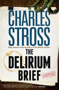 The Delirium Brief : A Laundry Files Novel - Charles Stross