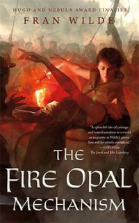 Fire Opal Mechanism : Gem Universe - Fran Wilde