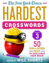 The New York Times Hardest Crosswords : 50 Friday and Saturday Puzzles to Challenge Your Brain, Volume 3 - The New York Times