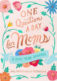 One Question a Day for Moms : Daily Reflections on Motherhood : A Five-Year Journal - Aimee Chase