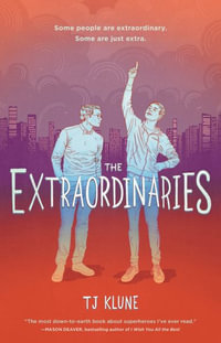 The Extraordinaries : The Extraordinaries: Book 1 - Tj Klune