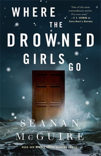 Where the Drowned Girls Go : Wayward Children - Seanan McGuire