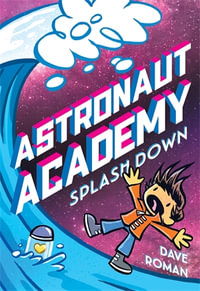 Astronaut Academy : Splashdown - Dave Roman