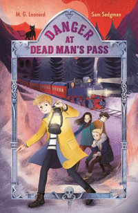 Danger at Dead Man's Pass : Adventures on Trains #4 - M G Leonard