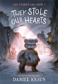 They Stole Our Hearts : The Teddies Saga, Book 2 - Daniel Kraus