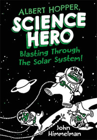 Albert Hopper, Science Hero : Blasting Through the Solar System! - John Himmelman