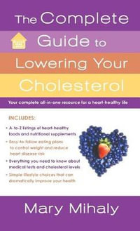 The Complete Guide to Lowering Your Cholesterol - Mary Mihaly