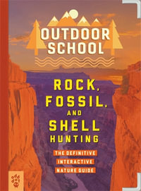 Outdoor School: Rock, Fossil, and Shell Hunting : The Definitive Interactive Nature Guide - Odd Dot