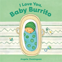 I Love You, Baby Burrito - Angela Dominguez