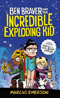 Ben Braver and the Incredible Exploding Kid : Ben Braver - Marcus Emerson