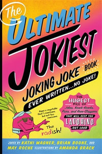 The Ultimate Jokiest Joking Joke Book Ever Written . . . No Joke! : The Hugest Pile of Jokes, Knock-Knocks, Puns, and Knee-Slappers That Will Keep You Laughing Out Loud - Kathi Wagner