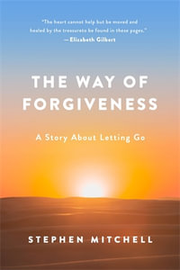 Way of Forgiveness : A Story about Letting Go - STEPHEN MITCHELL