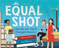 An Equal Shot : How the Law Title IX Changed America - Helaine Becker