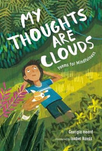 My Thoughts Are Clouds : Poems for Mindfulness - Georgia Heard