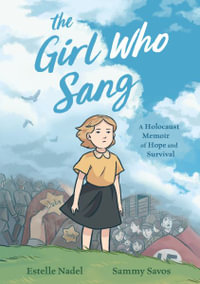 The Girl Who Sang : A Holocaust Memoir of Hope and Survival - Estelle Nadel