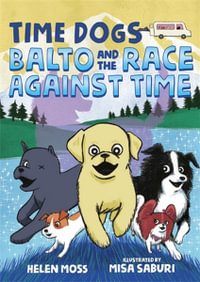 Time Dogs : Balto and the Race Against Time - Helen Moss