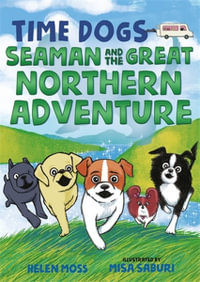 Time Dogs : Seaman and the Great Northern Adventure - Helen Moss