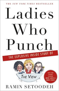 Ladies Who Punch : Explosive Inside Story of "The View" - Ramin Setoodeh