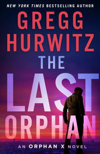 The Last Orphan : An Orphan X Novel - Gregg Hurwitz