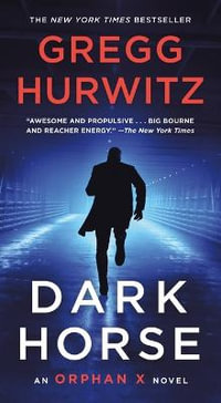 Dark Horse : An Orphan X Novel - Gregg Hurwitz