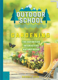 Outdoor School: Gardening : The Definitive Interactive Nature Guide - Bridget Heos