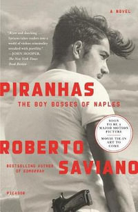 Piranhas : The Boy Bosses of Naples: A Novel - Roberto Saviano