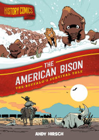 History Comics: The American Bison : The Buffalo's Survival Tale - Andy Hirsch