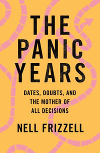 The Panic Years : Dates, Doubts, and the Mother of All Decisions - Nell Frizzell